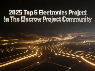 2025 Top 6 Electronics Project In The Elecrow Project Community