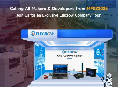 Calling All Makers & Developers from MFSZ2025: Join Us for an Exclusive Elecrow Company Tour!