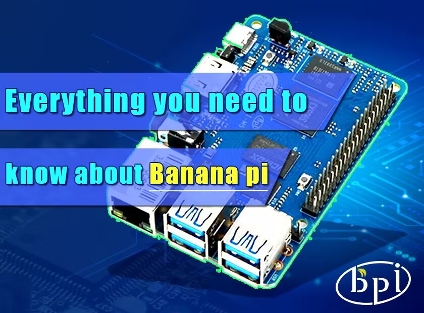 Everything you need to know about Banana pi 