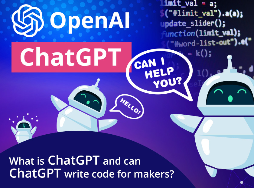 What is ChatGPT and can ChatGPT write code for makers?