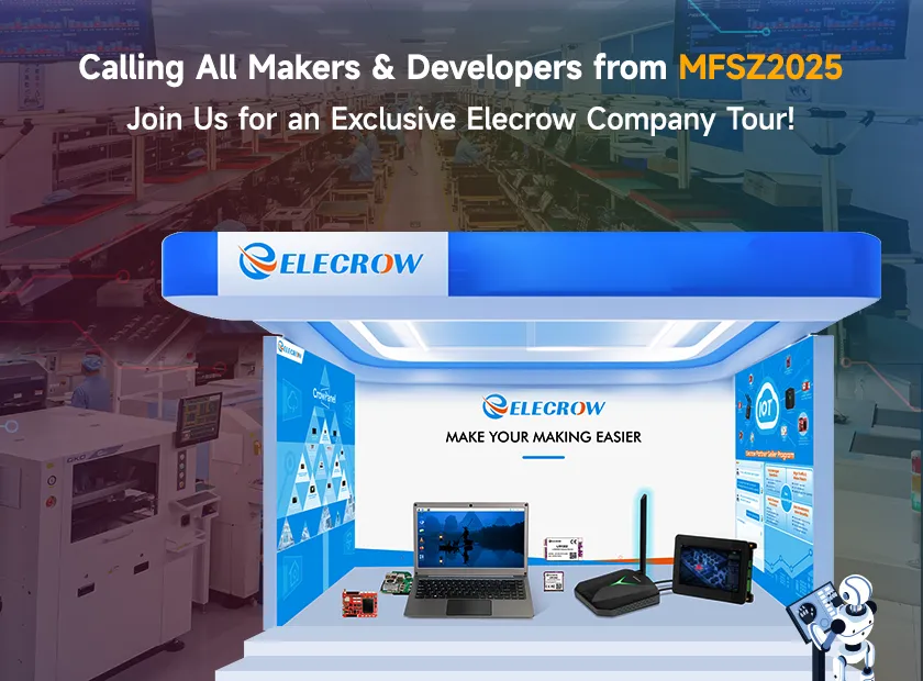 Calling All Makers & Developers from MFSZ2025: Join Us for an Exclusive Elecrow Company Tour!